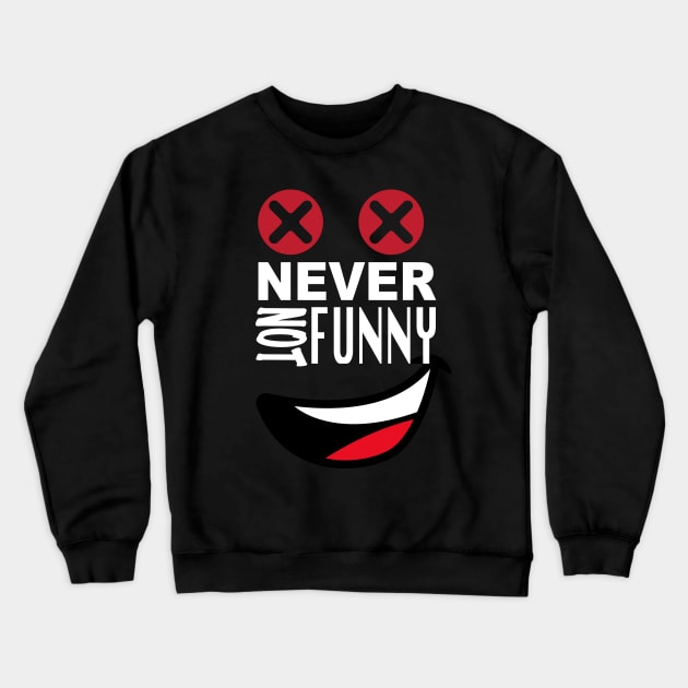 Never Not Funny Crewneck Sweatshirt by murshid